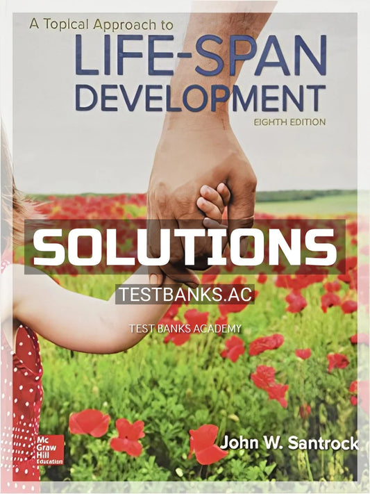 Solutions Manual or A Topical Approach to Lifespan Development 8th Edition by Santrock