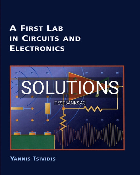 Solutions Manual or A First Lab in Circuits and Electronics 1st US Edition by Tsividis